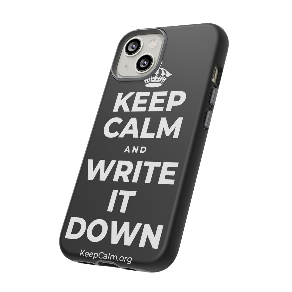 KEEP CALM AND WRITE IT DOWN Phone Case