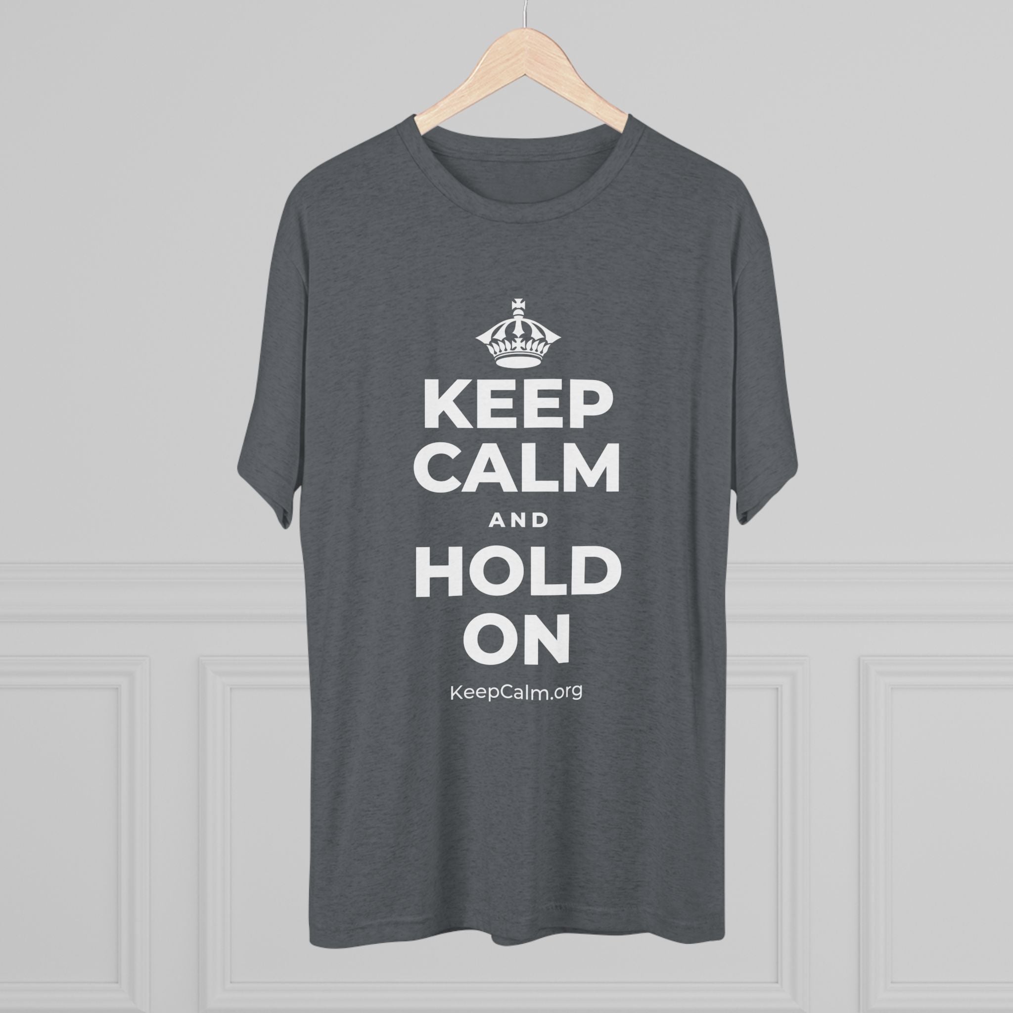 KEEP CALM AND HOLD ON Tri-Blend Tee
