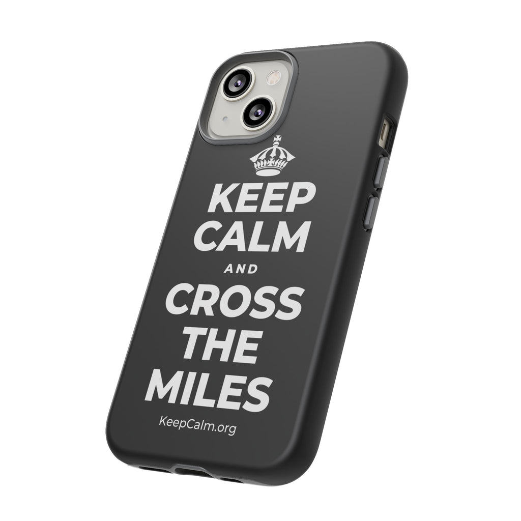 KEEP CALM AND CROSS THE MILES Phone Case