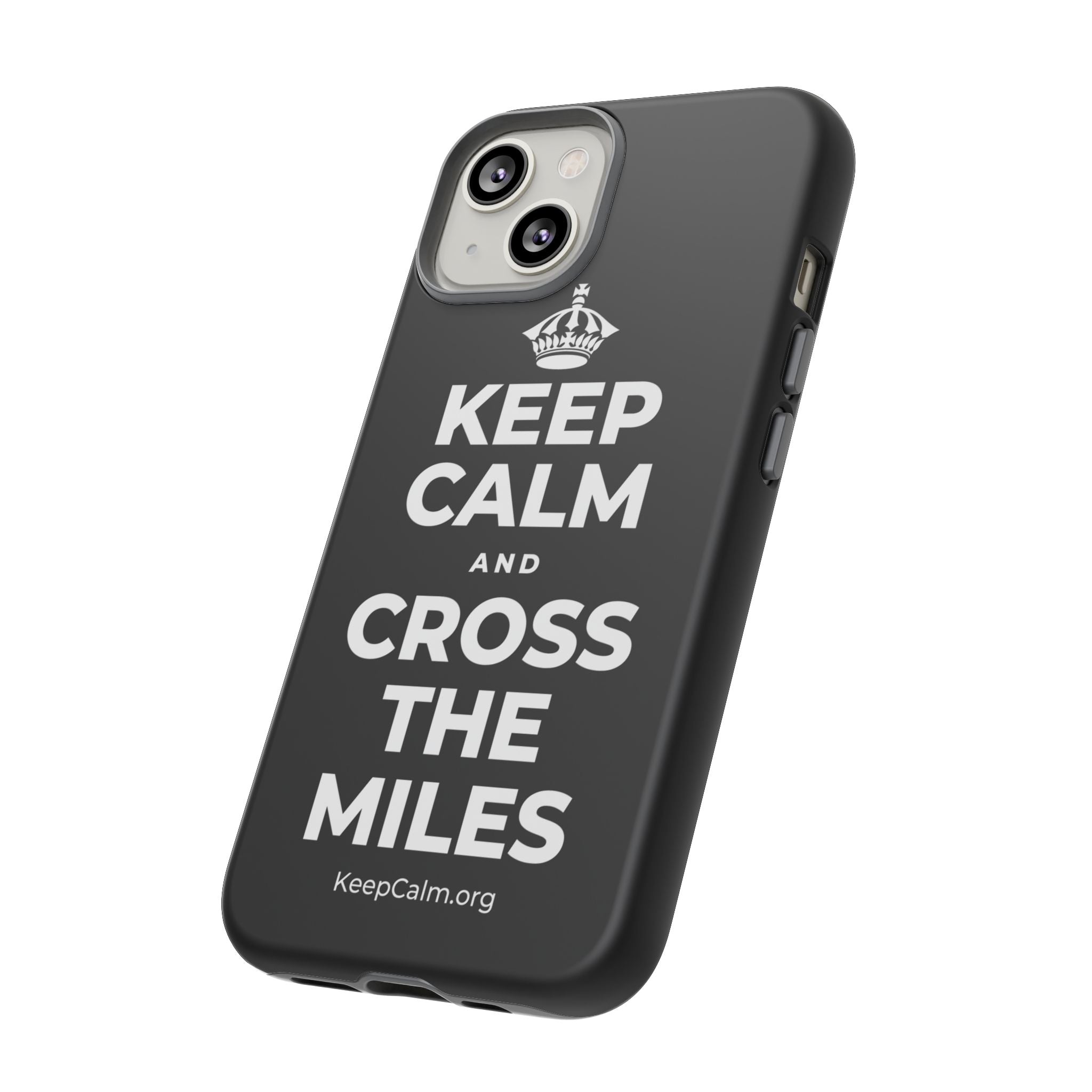 KEEP CALM AND CROSS THE MILES Phone Case