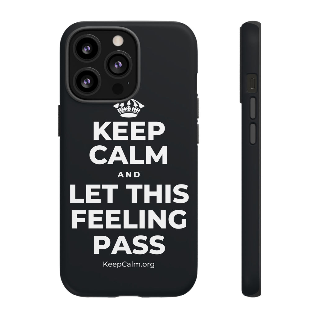 KEEP CALM AND LET THIS FEELING PASS Phone Case (Dark)