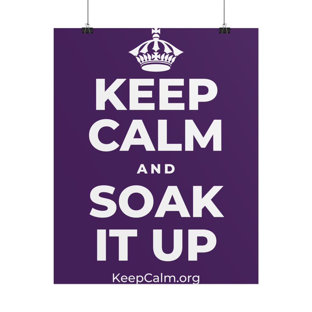 KEEP CALM AND SOAK IT UP Poster