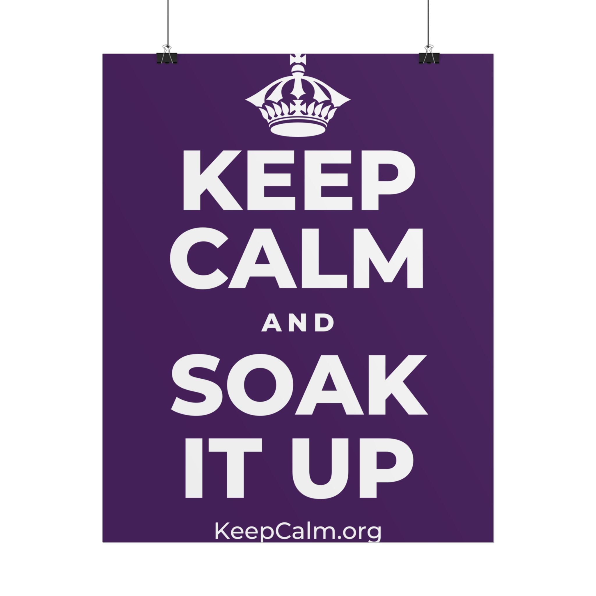KEEP CALM AND SOAK IT UP Poster
