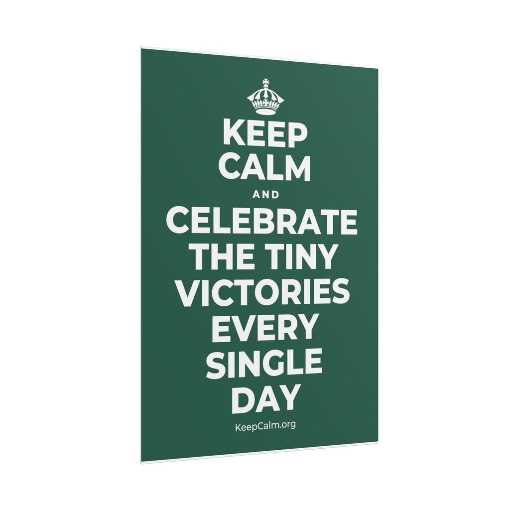 KEEP CALM AND CELEBRATE THE TINY VICTORIES EVERY SINGLE DAY Poster