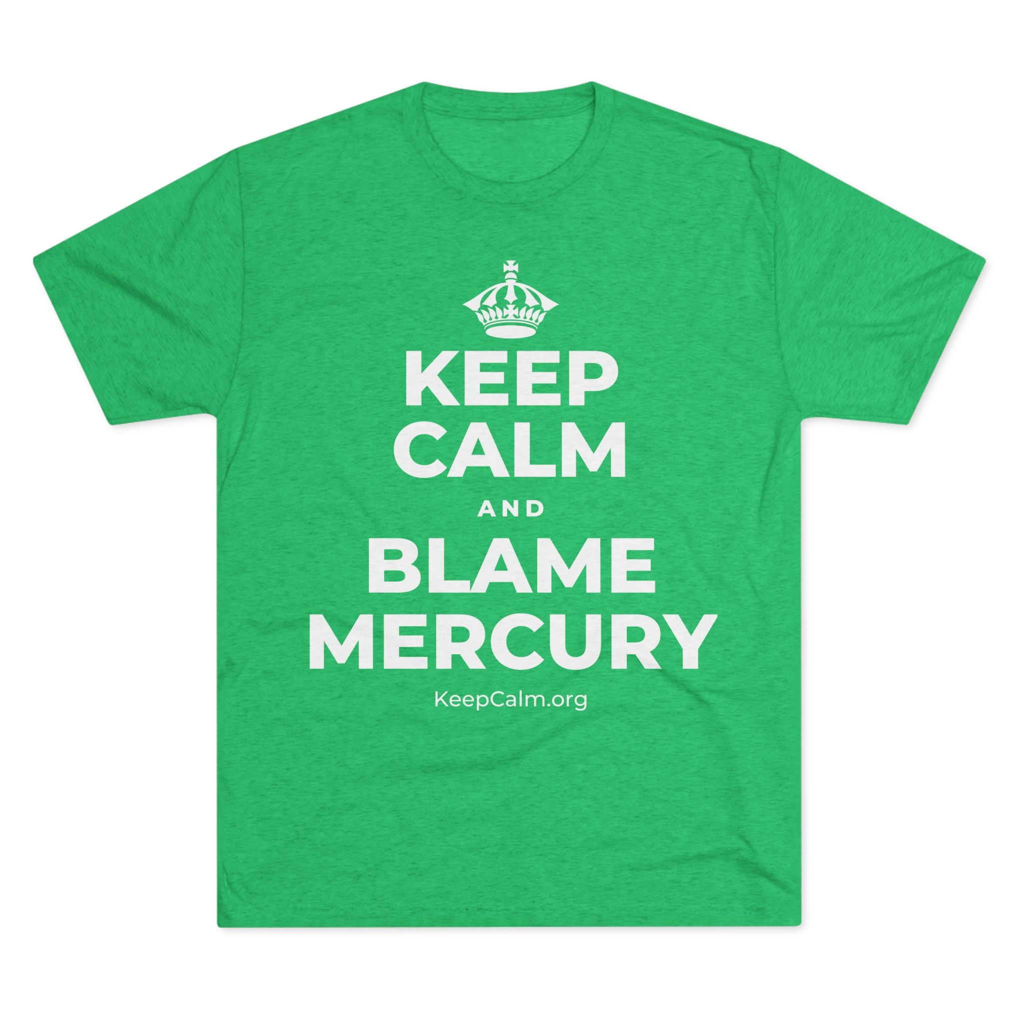 KEEP CALM AND BLAME MERCURY Tri-Blend Tee