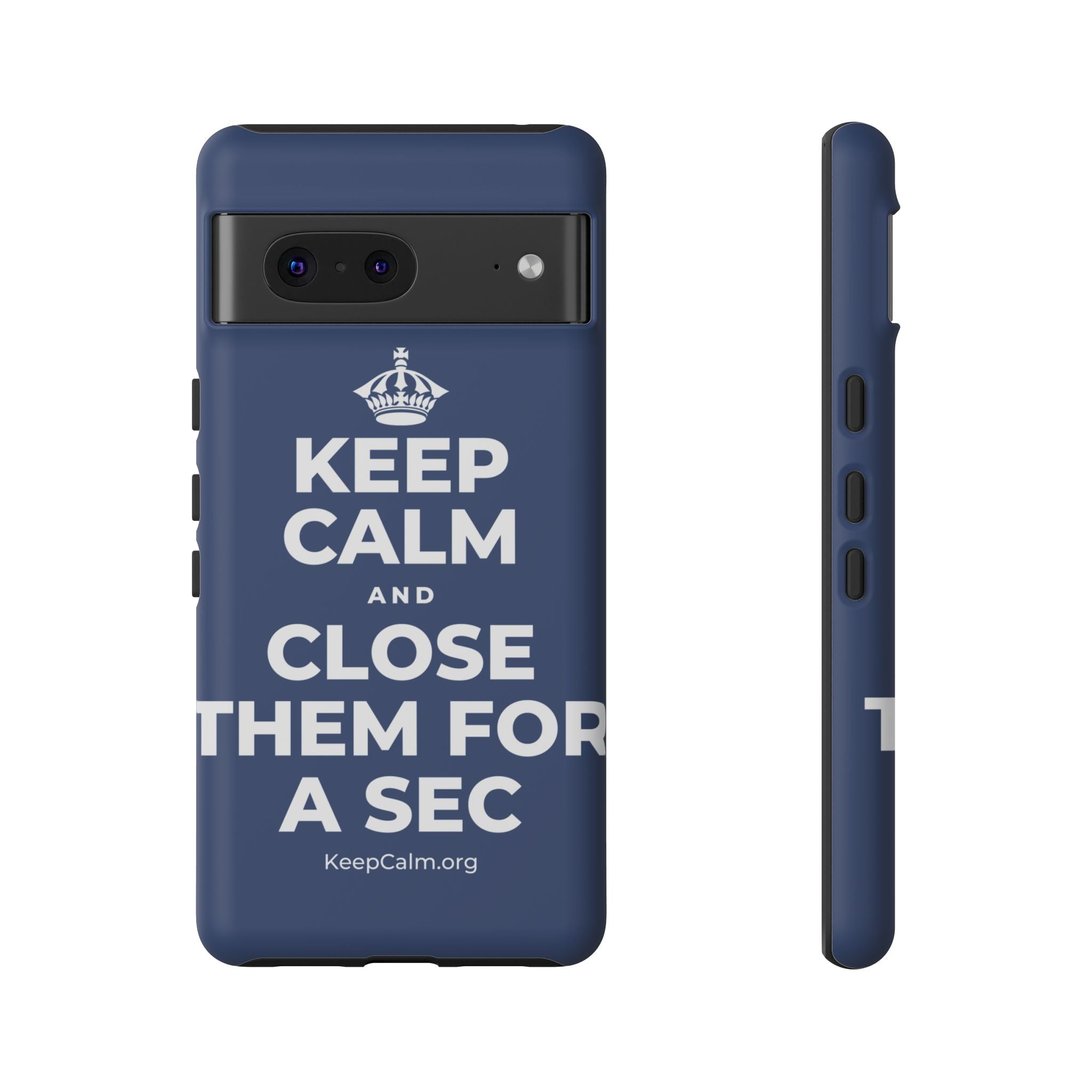 KEEP CALM AND CLOSE THEM FOR A SEC Phone Case
