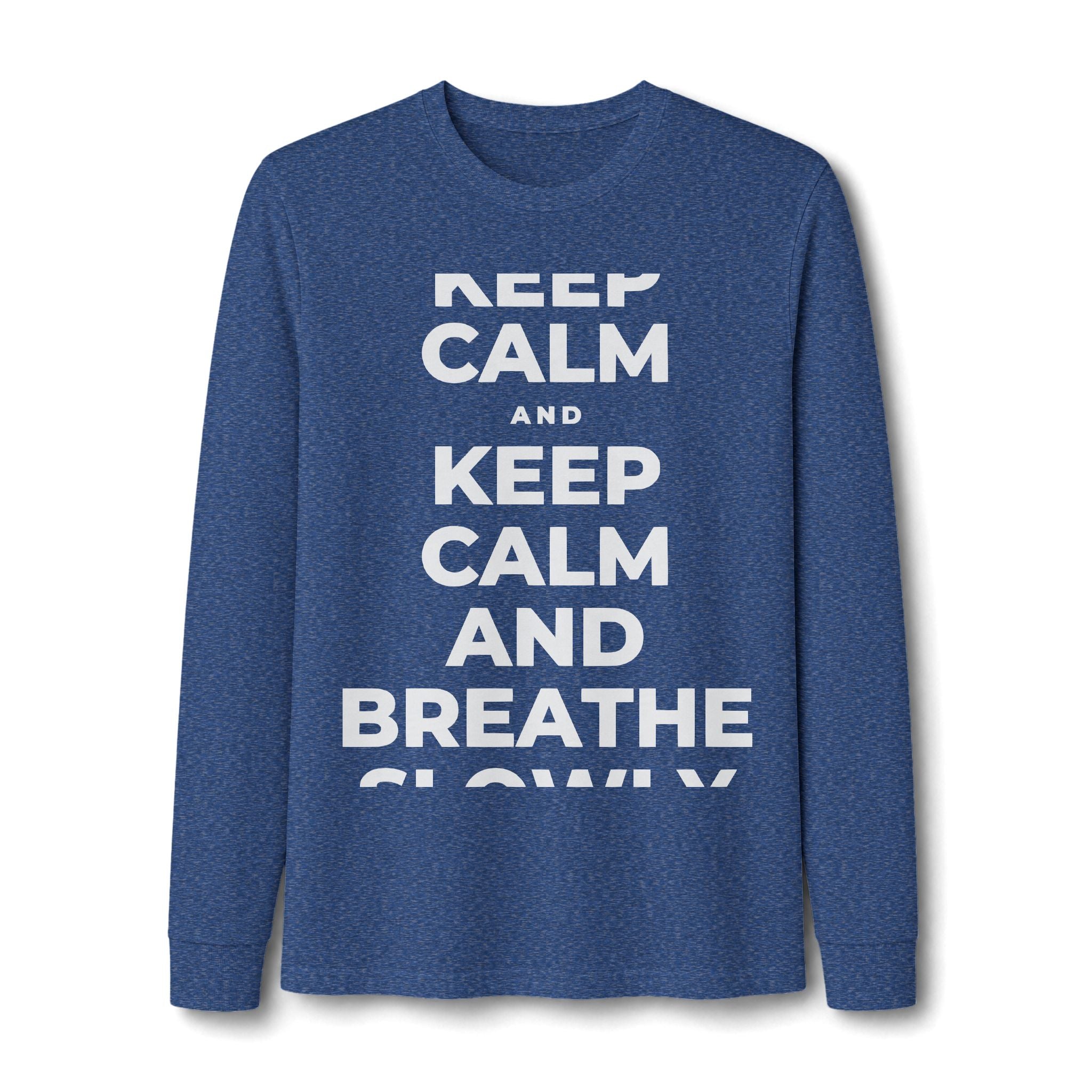KEEP CALM AND BREATHE SLOWLY Long Sleeve Tee