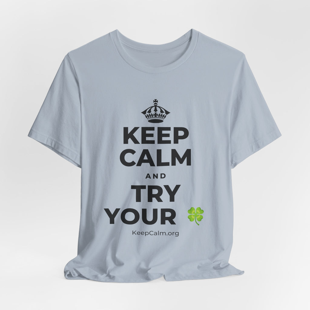 KEEP CALM AND TRY YOUR 🍀 T-Shirt (White–Asphalt)