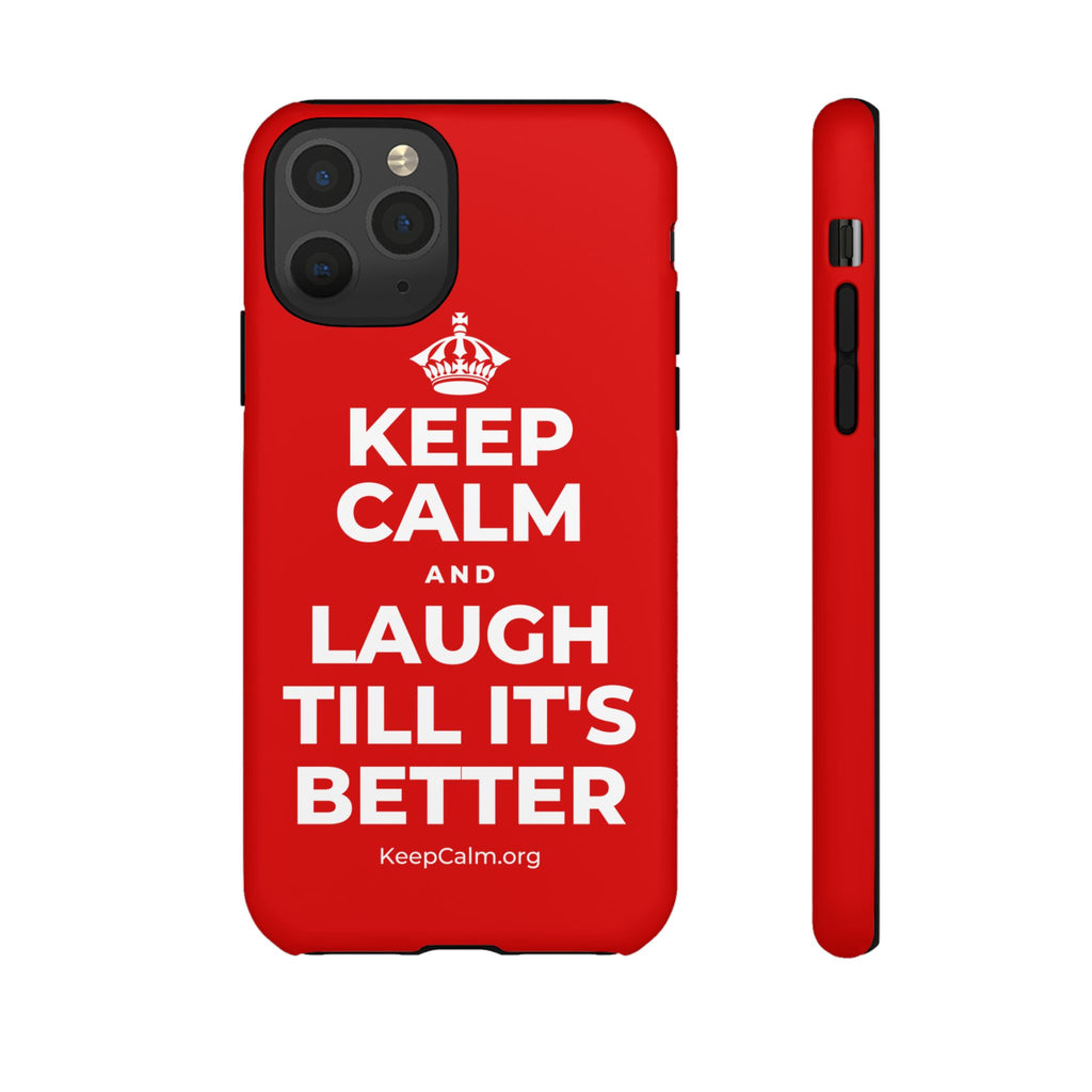 KEEP CALM AND LAUGH TILL IT'S BETTER Phone Case
