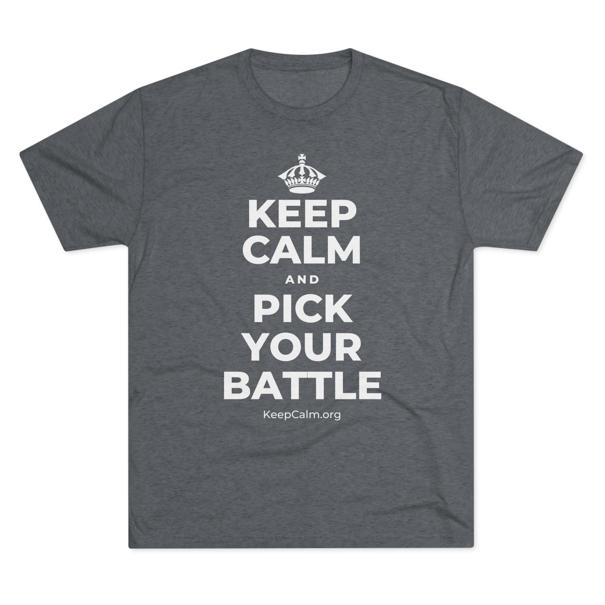 KEEP CALM AND PICK YOUR BATTLE Tri-Blend Tee