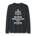 KEEP CALM DAN BIARIN PERASAAN ITU MASUK Long Sleeve Tee