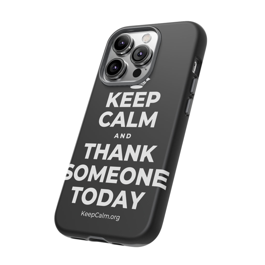KEEP CALM AND THANK SOMEONE TODAY Phone Case