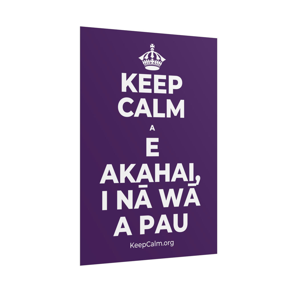 KEEP CALM A E AKAHAI, I NĀ WĀ A PAU Poster