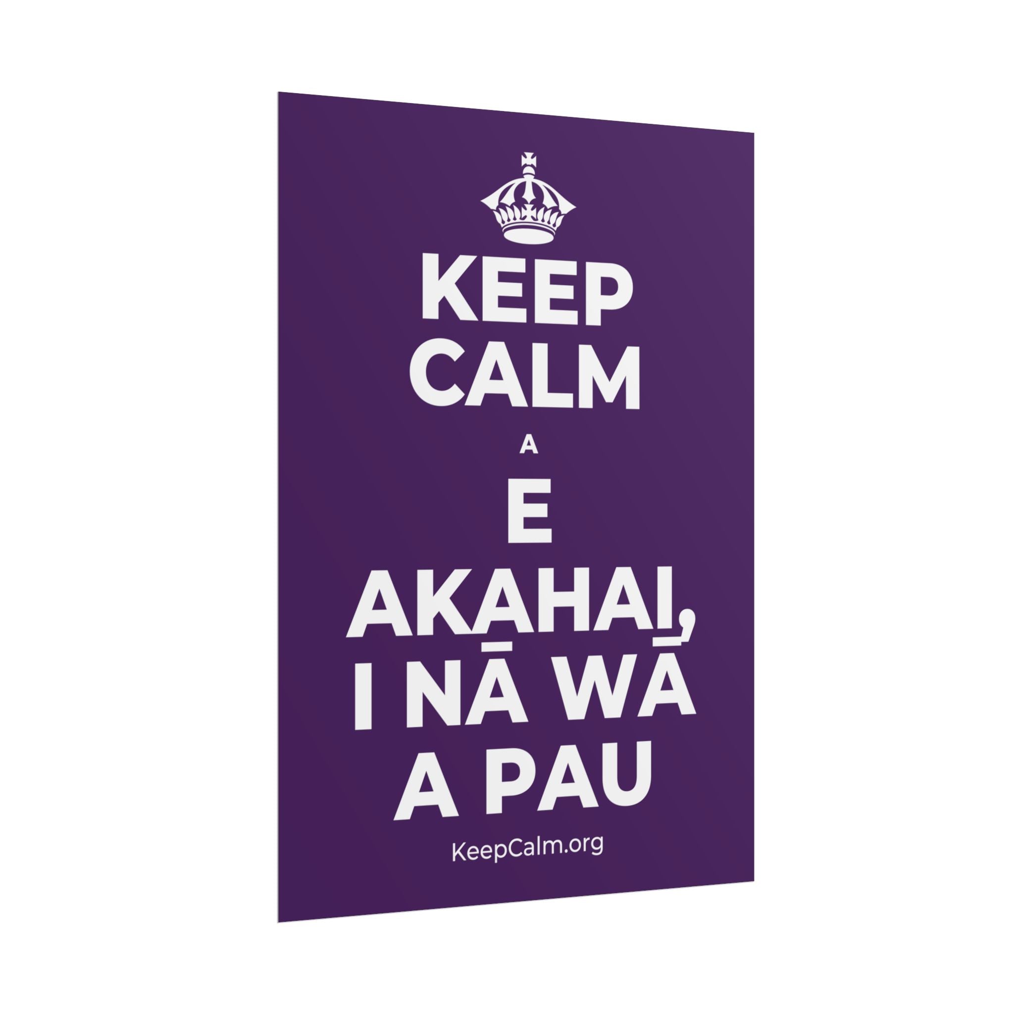 KEEP CALM A E AKAHAI, I NĀ WĀ A PAU Poster
