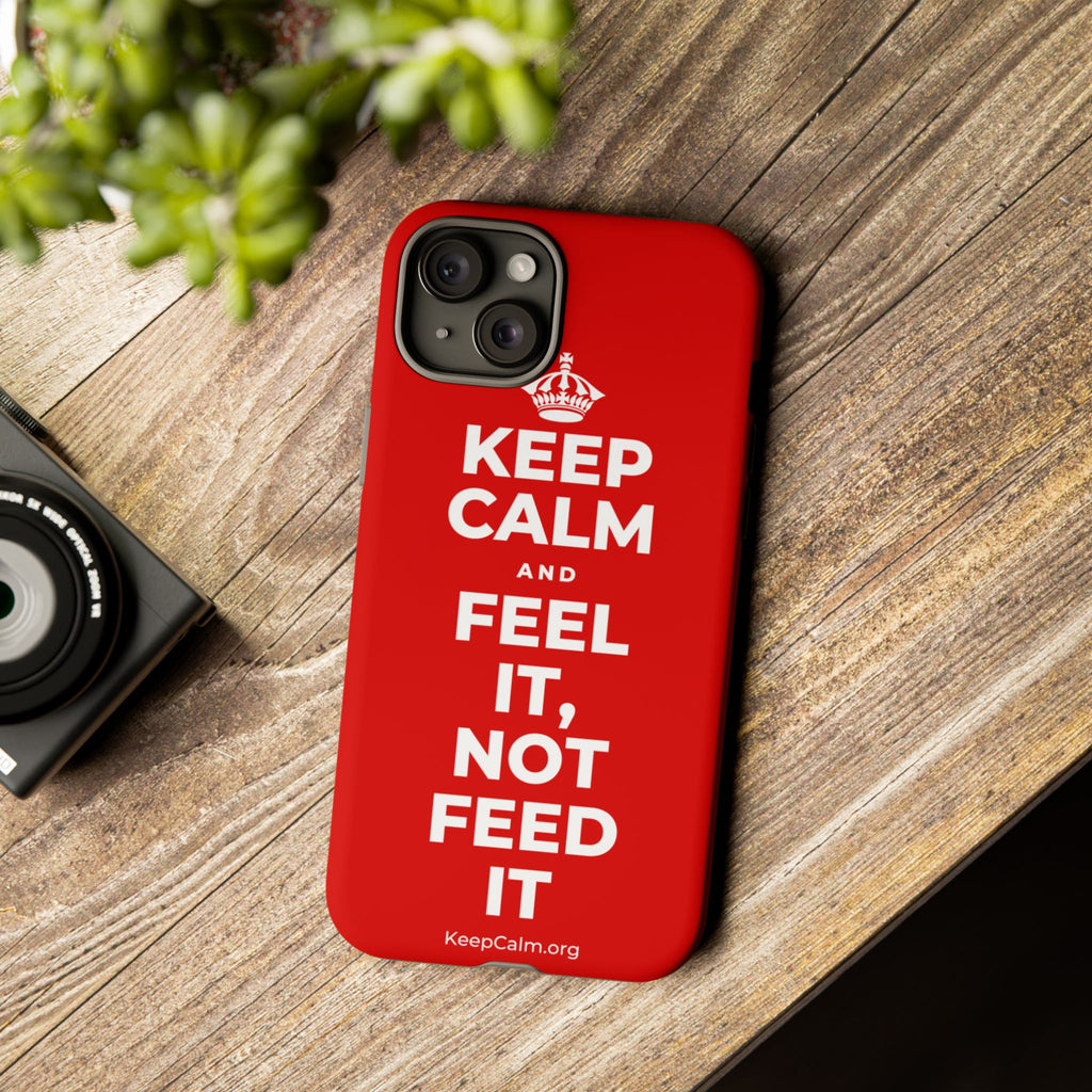 KEEP CALM AND FEEL IT, NOT FEED IT Phone Case