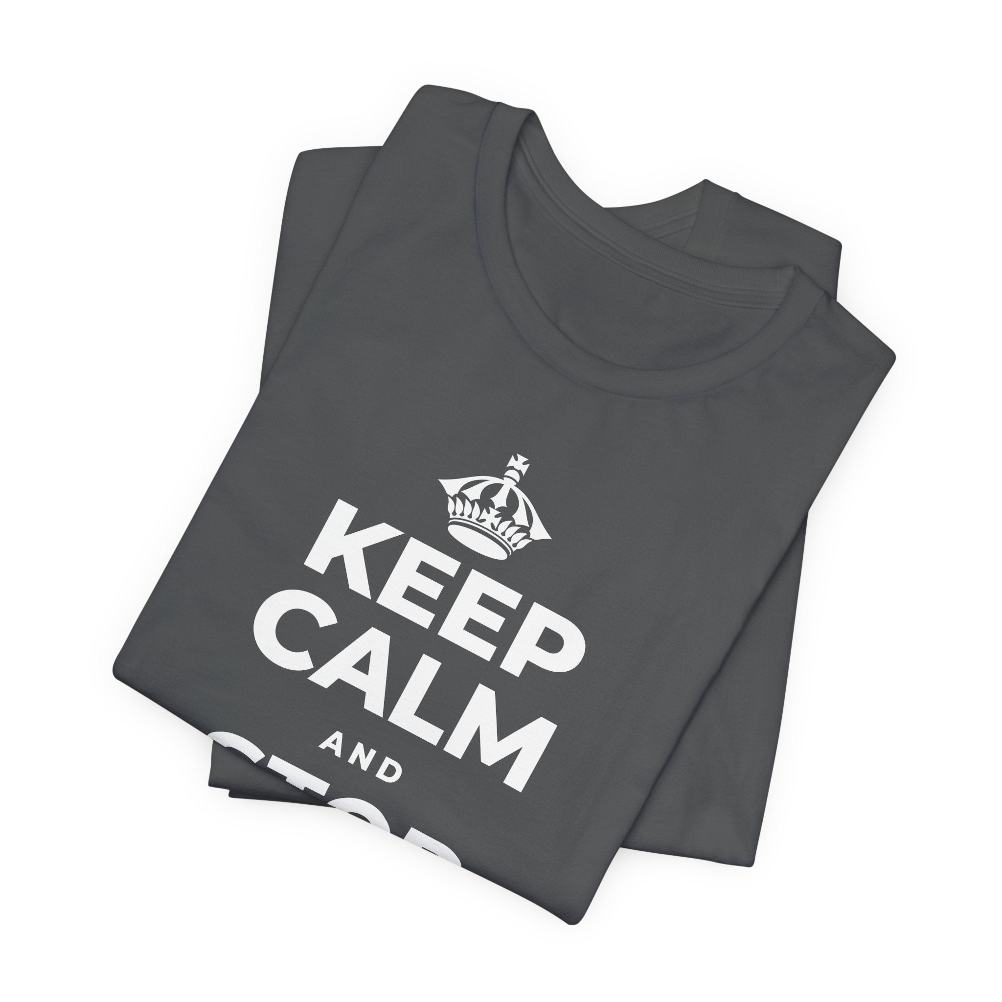 KEEP CALM AND STOP FORCING IT T-Shirt (White–Asphalt)