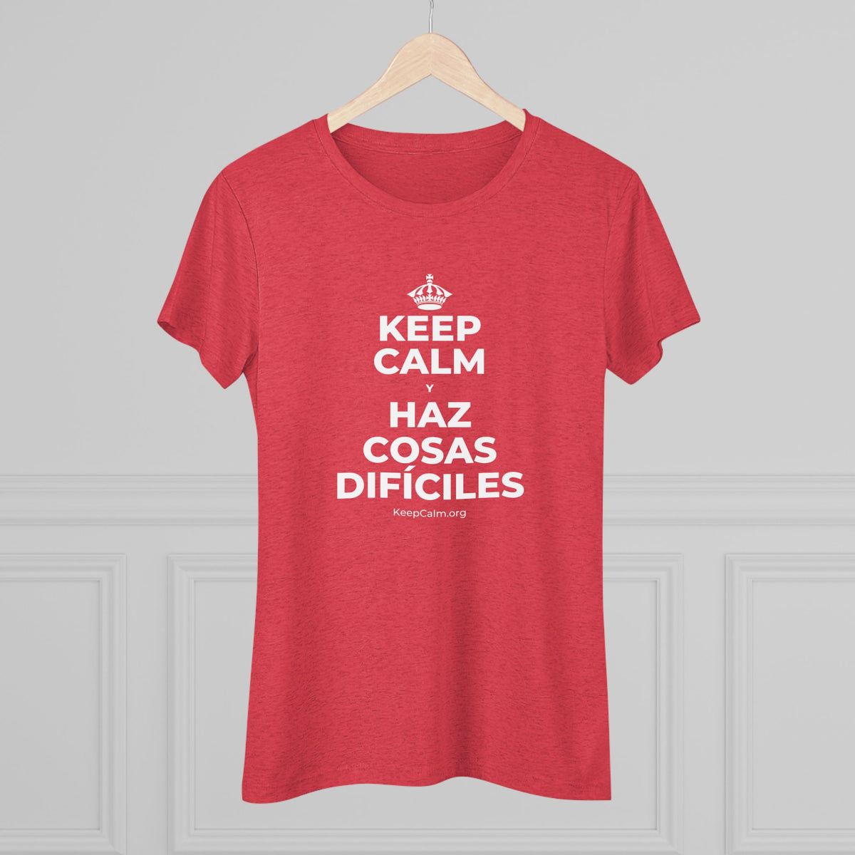 KEEP CALM Y HAZ COSAS DIFÍCILES Women's Tri-Blend Tee