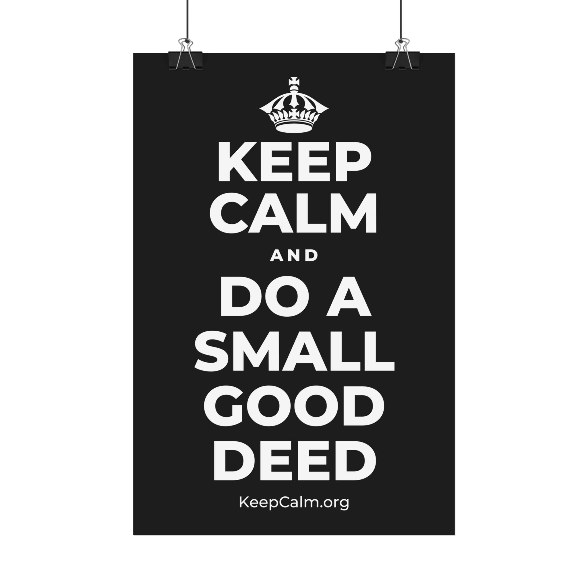 KEEP CALM AND DO A SMALL GOOD DEED Satin Poster