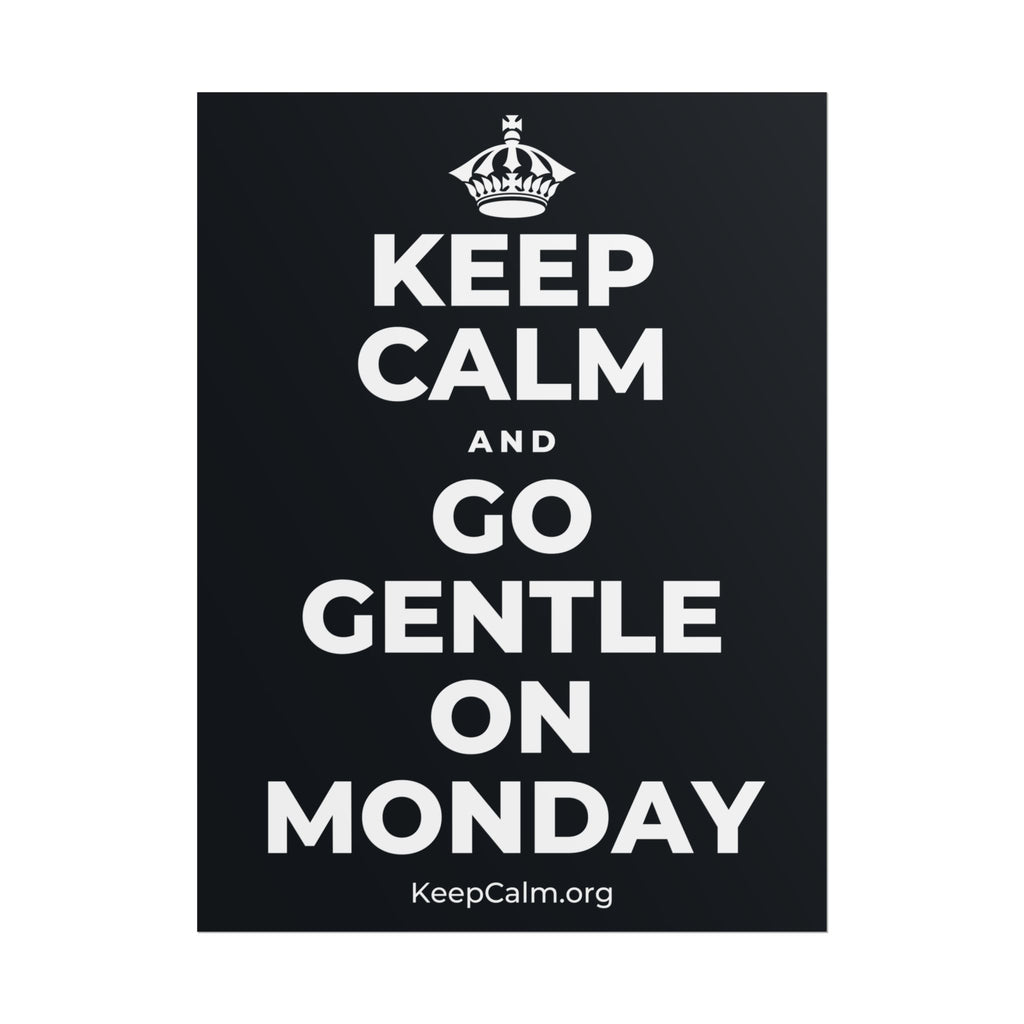 KEEP CALM AND GO GENTLE ON MONDAY Poster (Dark)