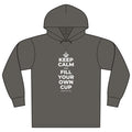 KEEP CALM AND FILL YOUR OWN CUP Organic Hoodie Tee