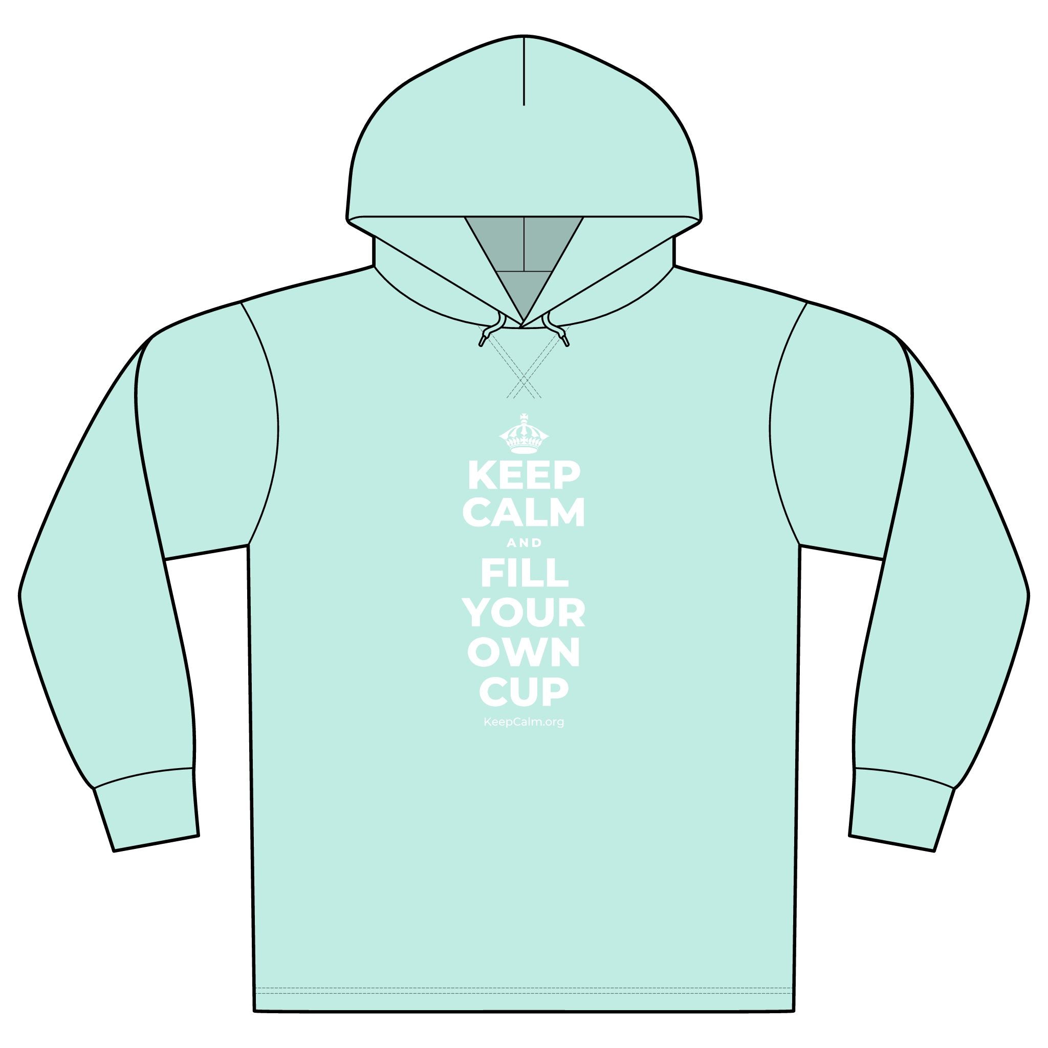 KEEP CALM AND FILL YOUR OWN CUP Organic Hoodie Tee