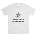 KEEP CALM A ʻŌWILI I KA PUMEHANA Tri-Blend Tee