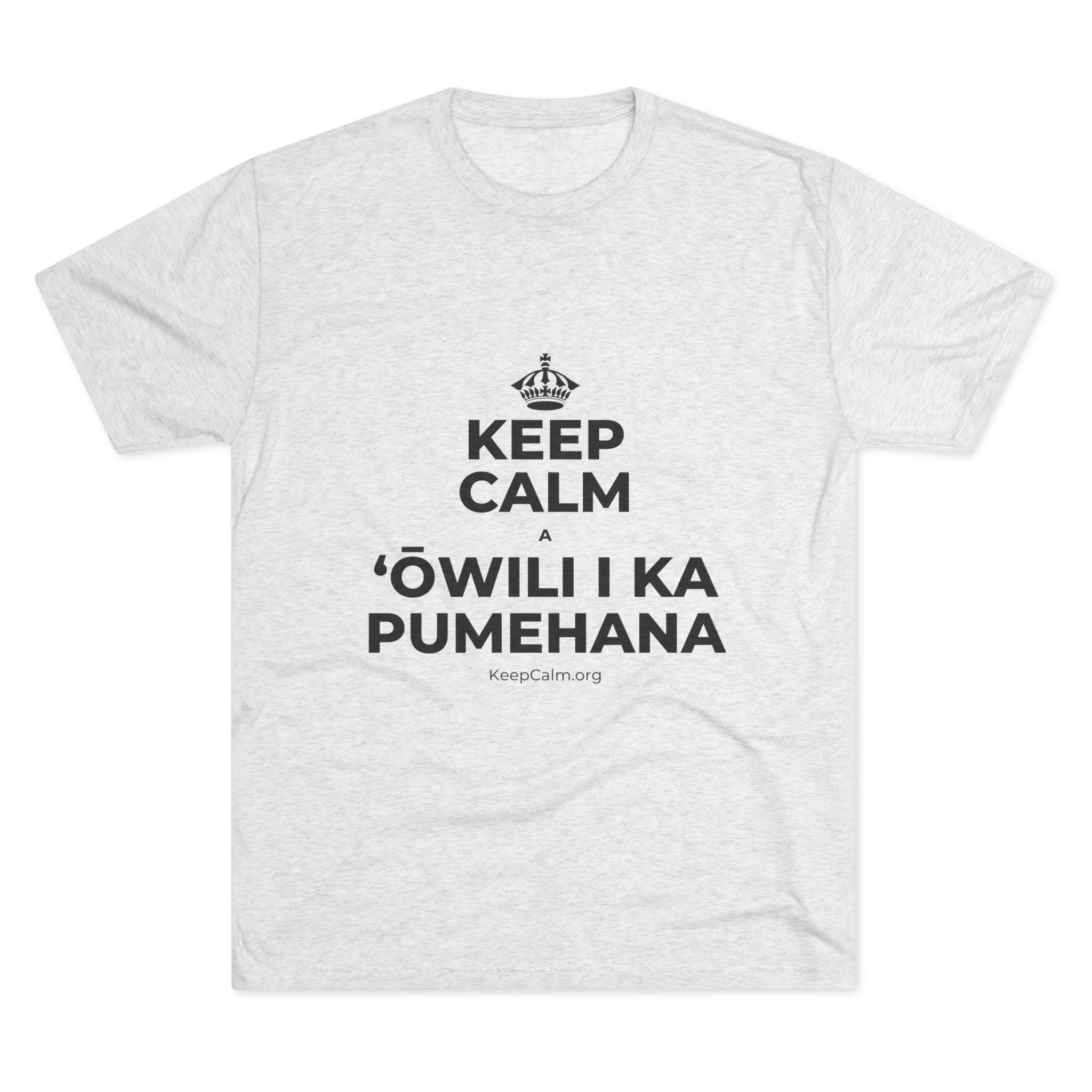 KEEP CALM A ʻŌWILI I KA PUMEHANA Tri-Blend Tee
