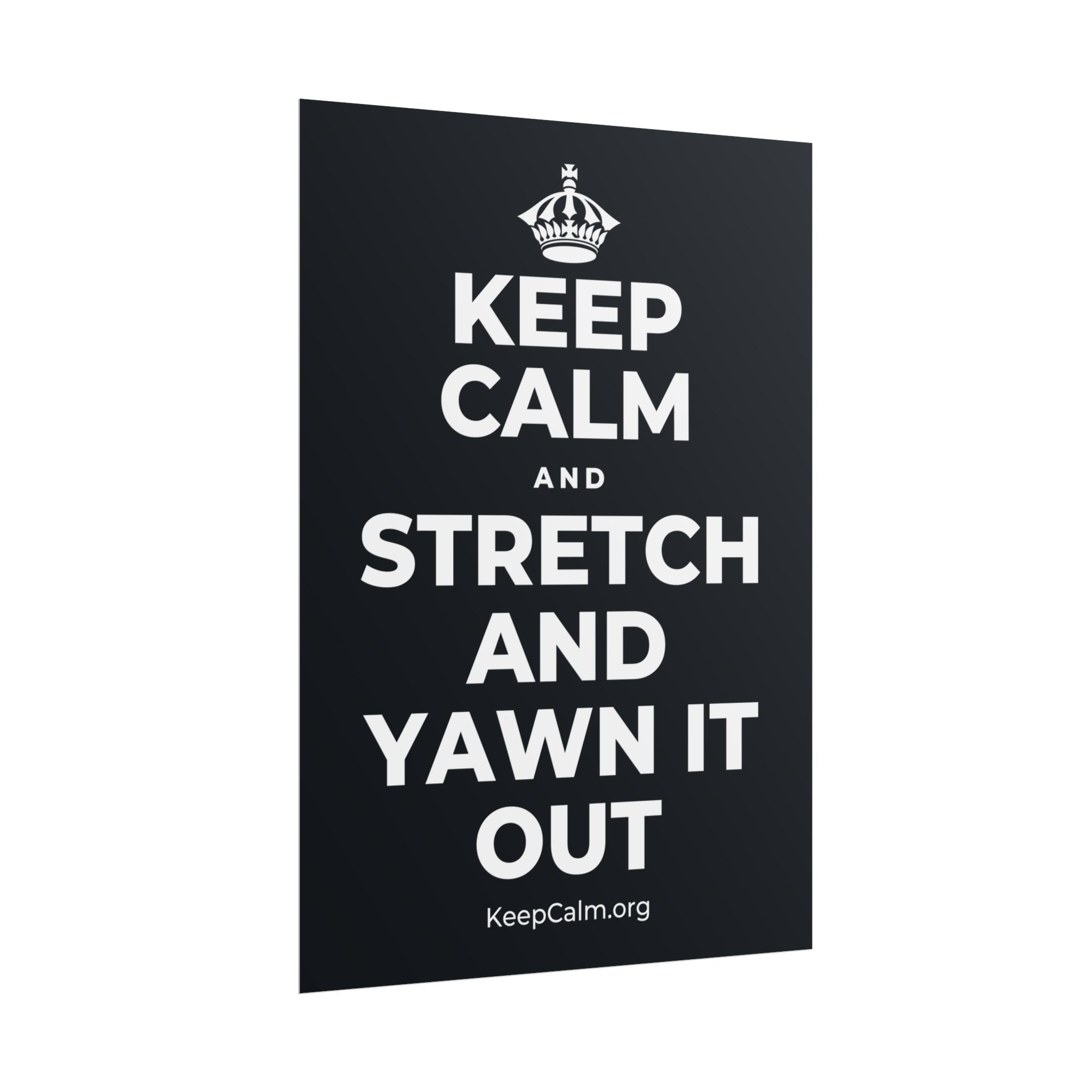 KEEP CALM AND STRETCH AND YAWN IT OUT Poster (Dark)
