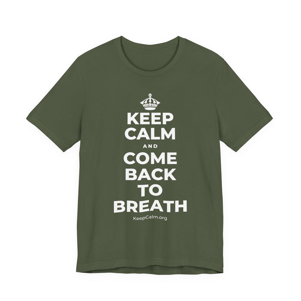 KEEP CALM AND COME BACK TO BREATH T-Shirt (Military Green–Autumn)