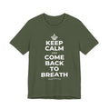 KEEP CALM AND COME BACK TO BREATH T-Shirt (Military Green–Autumn)