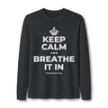KEEP CALM AND BREATHE IT IN Long Sleeve Tee