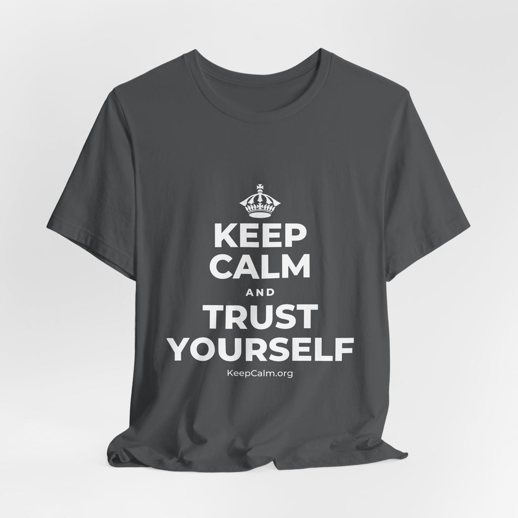 KEEP CALM AND TRUST YOURSELF T-Shirt (White–Asphalt)