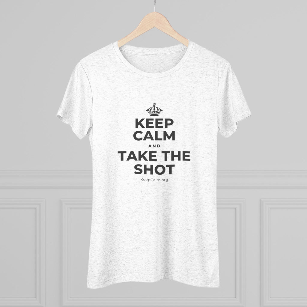 KEEP CALM AND TAKE THE SHOT Women's Tri-Blend Tee