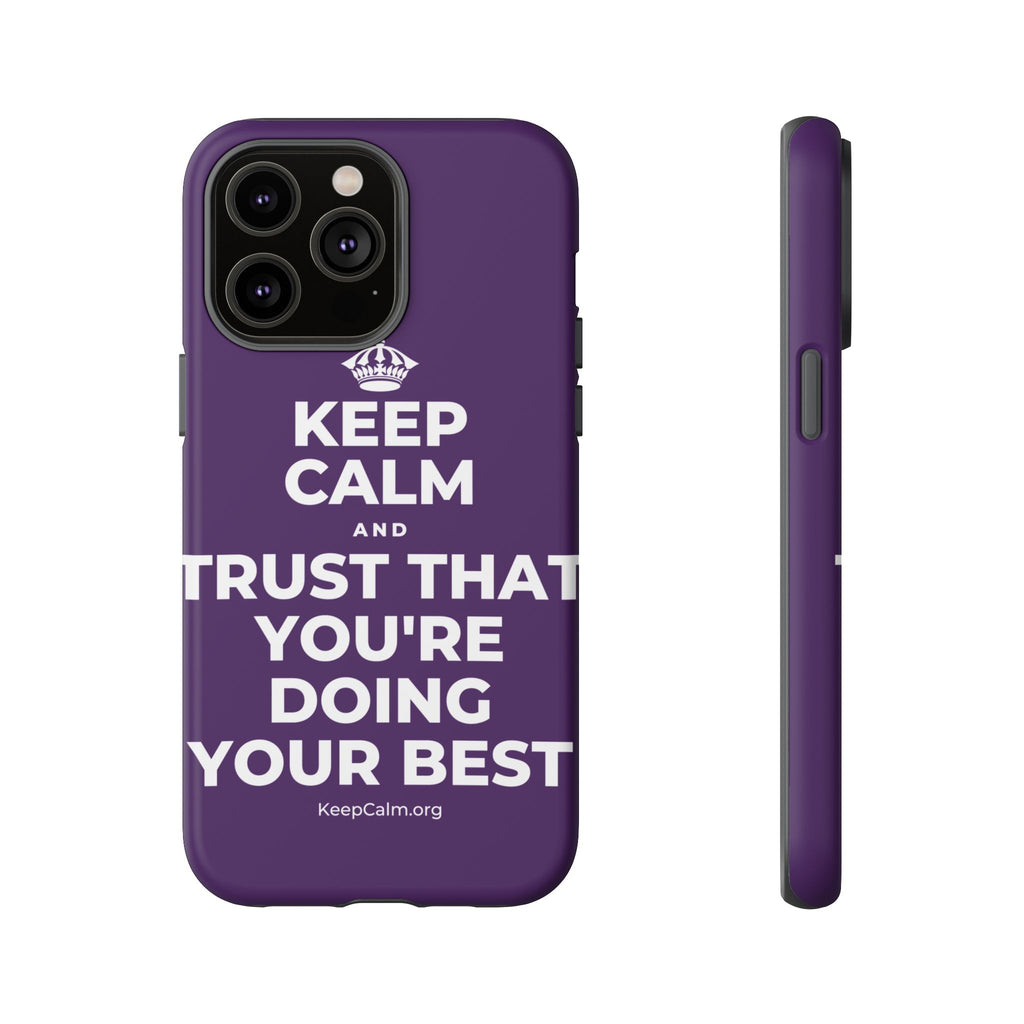 KEEP CALM AND TRUST THAT YOU'RE DOING YOUR BEST Phone Case