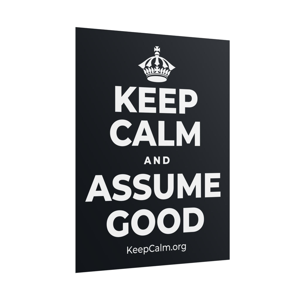 KEEP CALM AND ASSUME GOOD Poster (Dark)