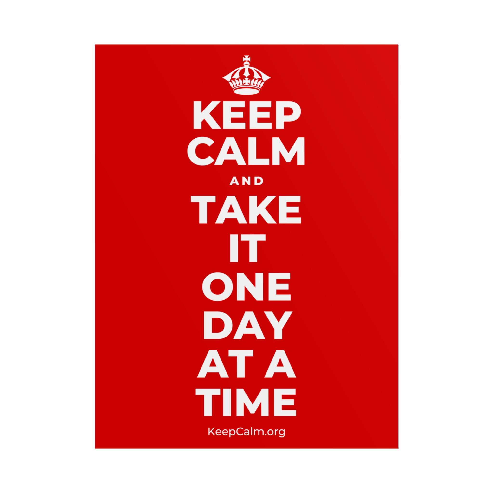 KEEP CALM AND TAKE IT ONE DAY AT A TIME Poster