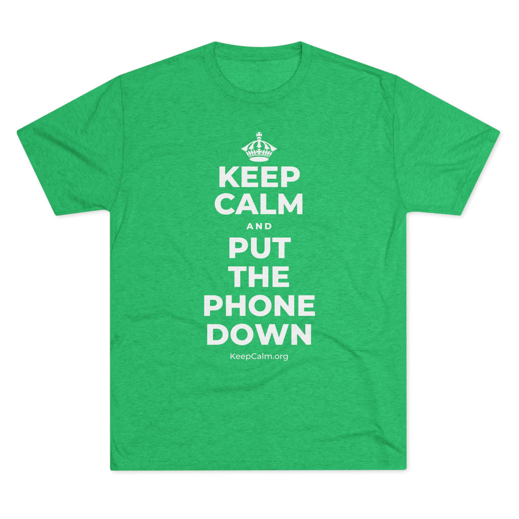 KEEP CALM AND PUT THE PHONE DOWN Tri-Blend Tee