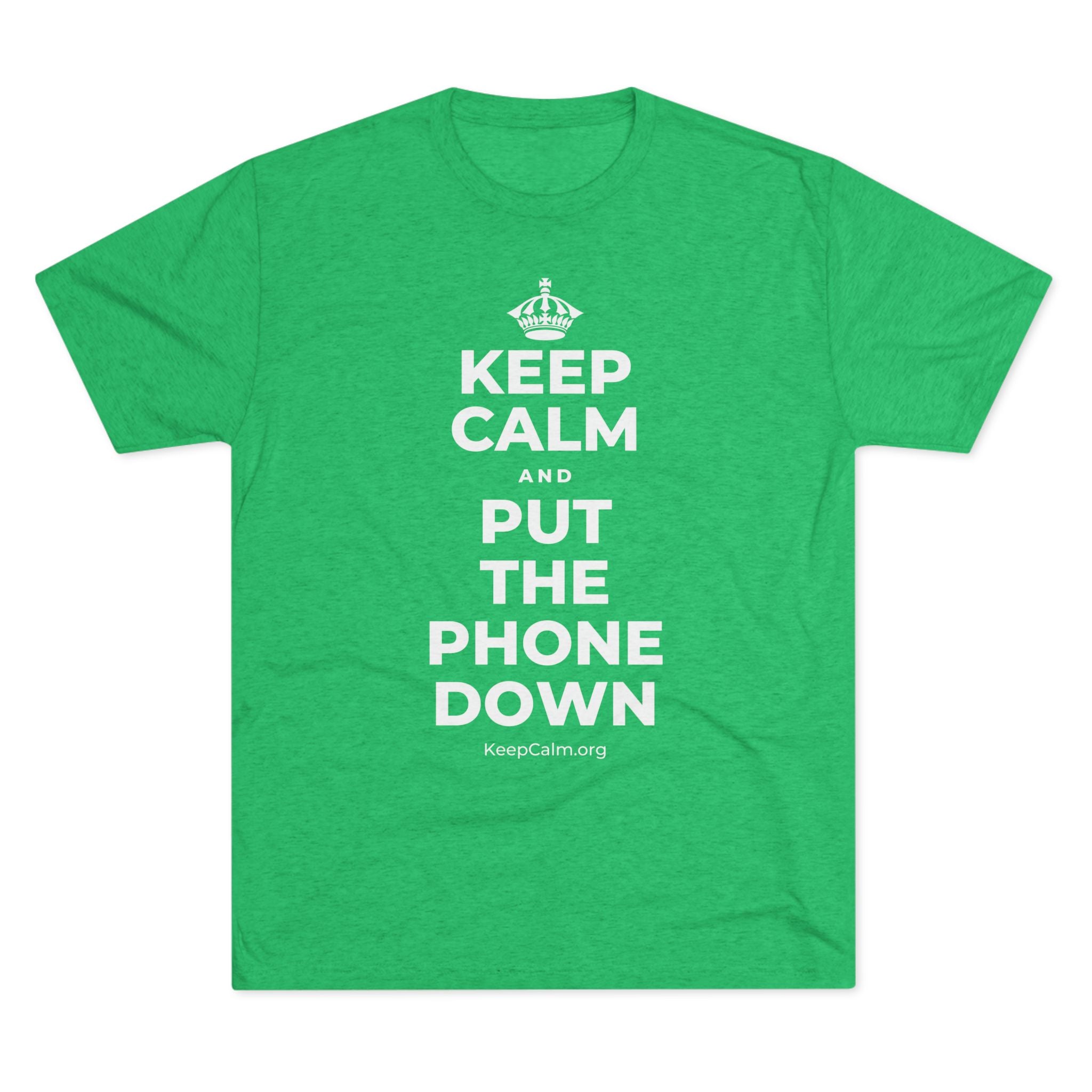 KEEP CALM AND PUT THE PHONE DOWN Tri-Blend Tee