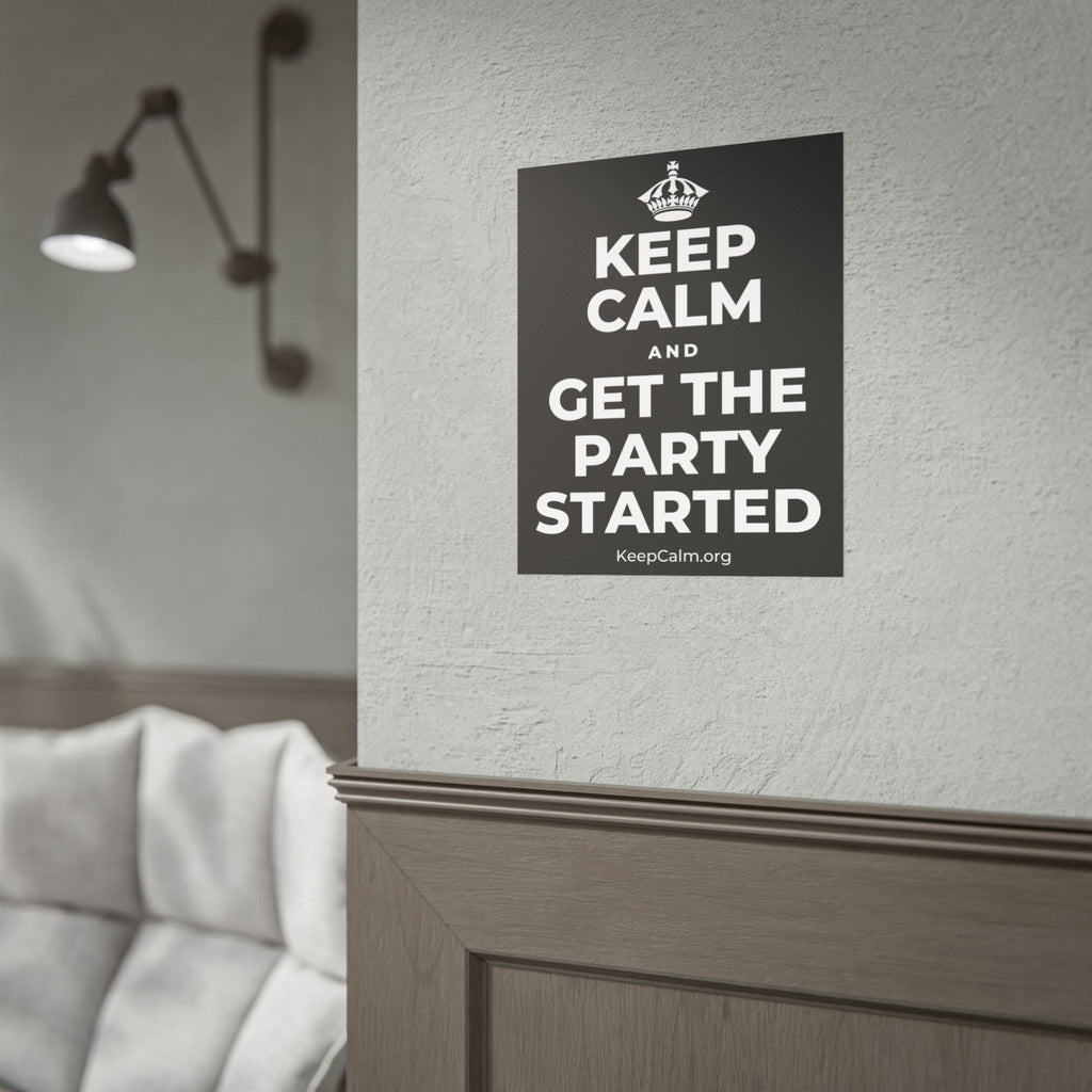 KEEP CALM AND GET THE PARTY STARTED Poster