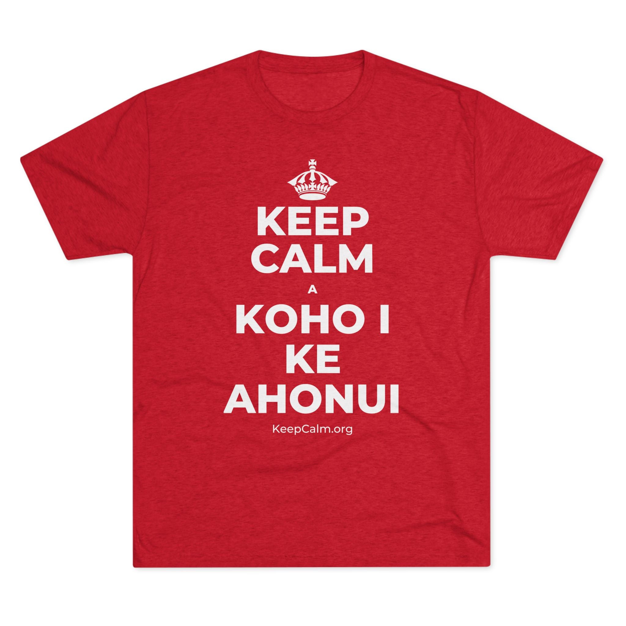 KEEP CALM A KOHO I KE AHONUI Tri-Blend Tee