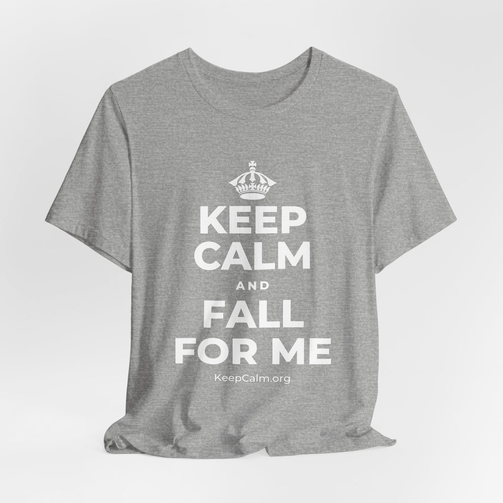 KEEP CALM AND FALL FOR ME T-Shirt (White–Asphalt)