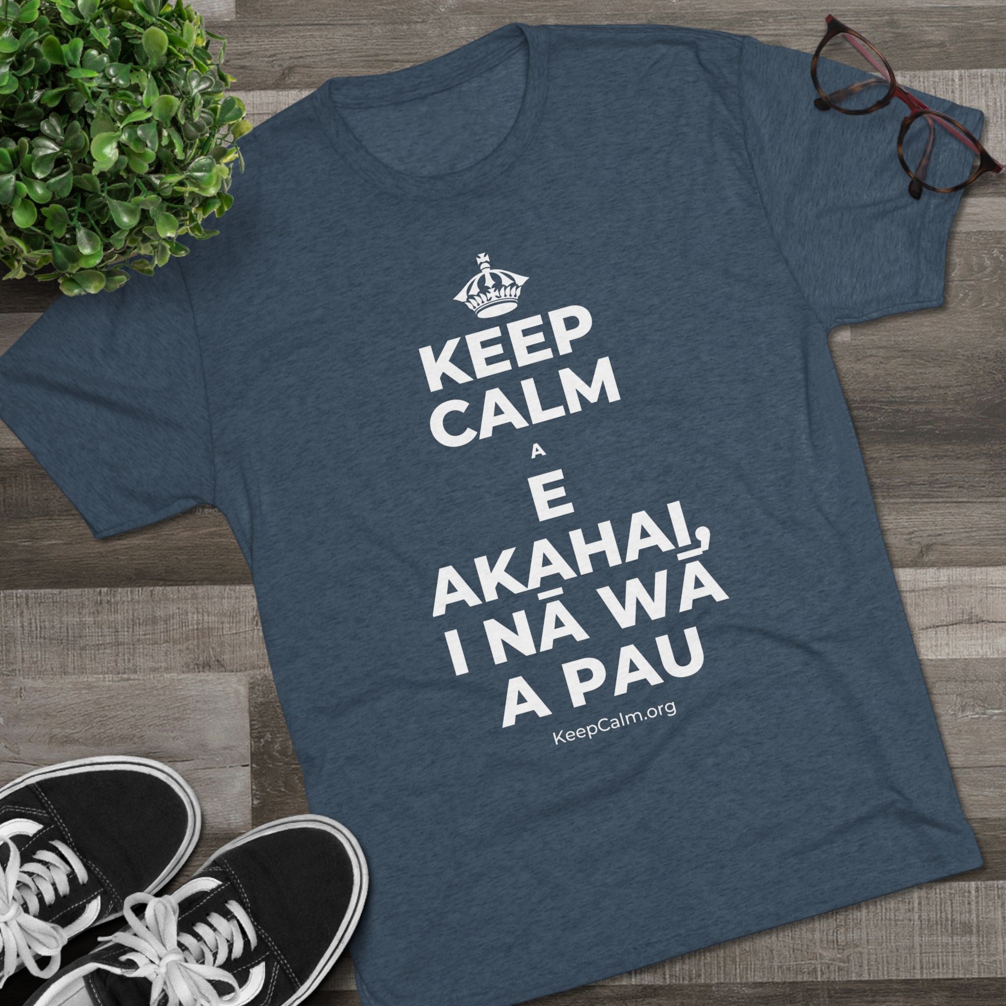 KEEP CALM A E AKAHAI, I NĀ WĀ A PAU Tri-Blend Tee