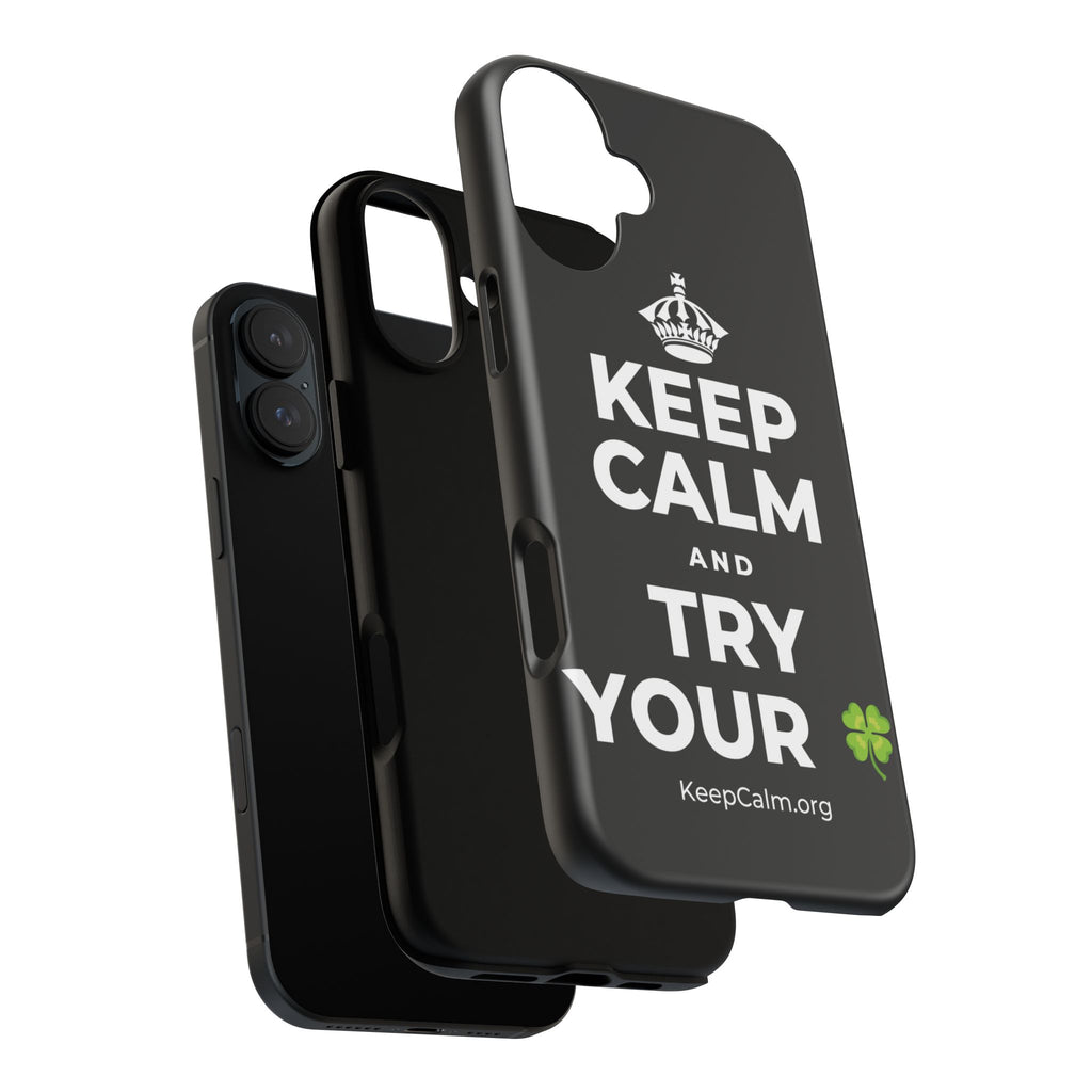 KEEP CALM AND TRY YOUR 🍀 Phone Case
