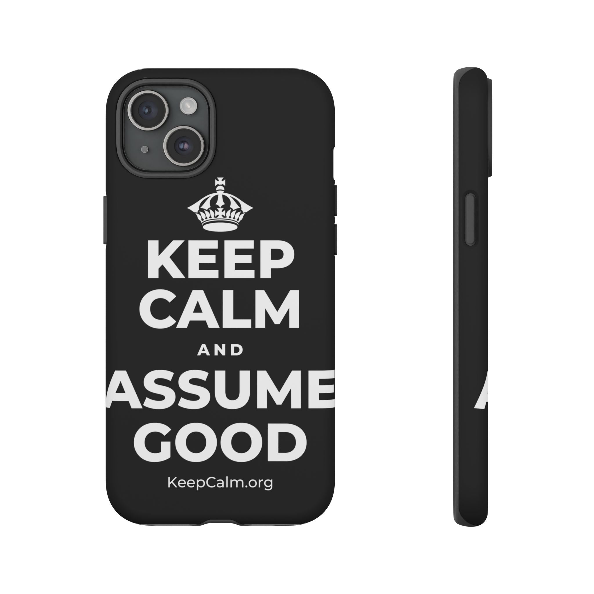 KEEP CALM AND ASSUME GOOD Phone Case