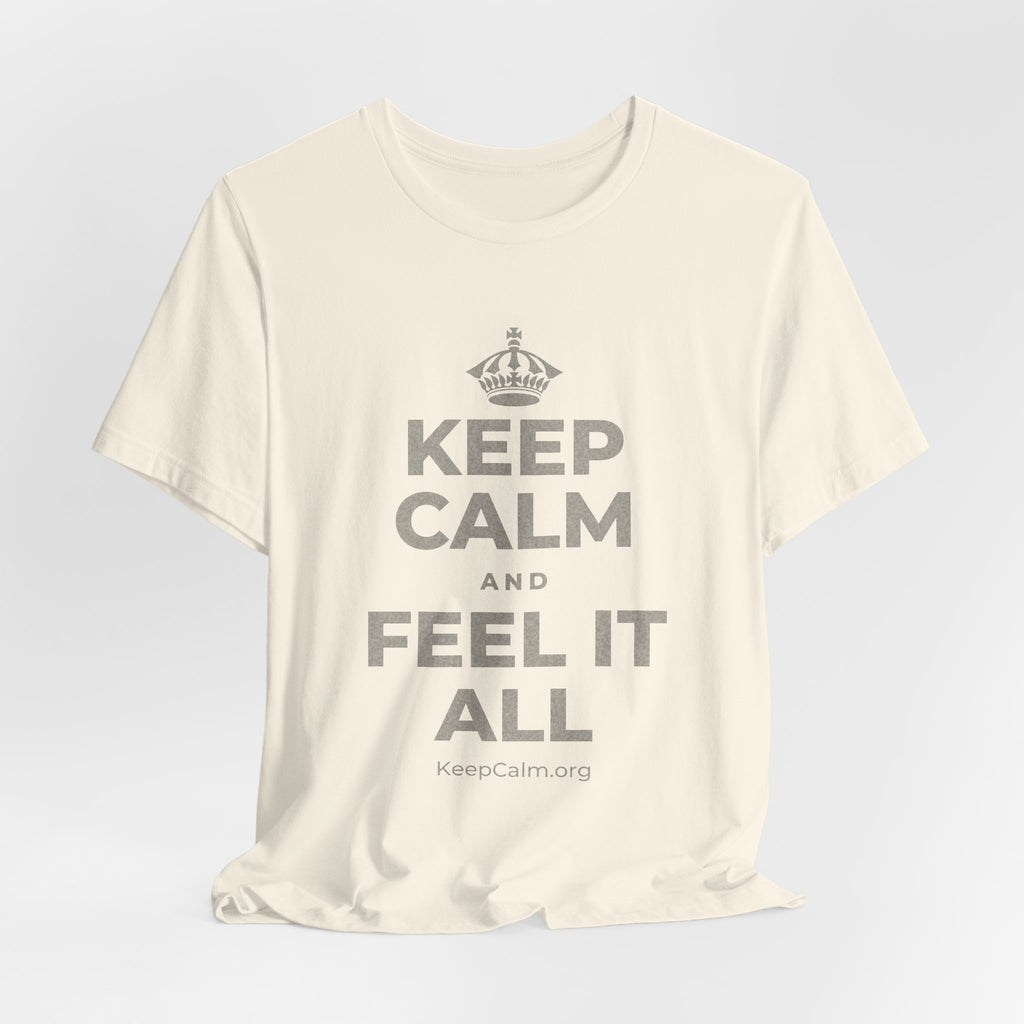 KEEP CALM AND FEEL IT ALL T-Shirt (White–Asphalt)