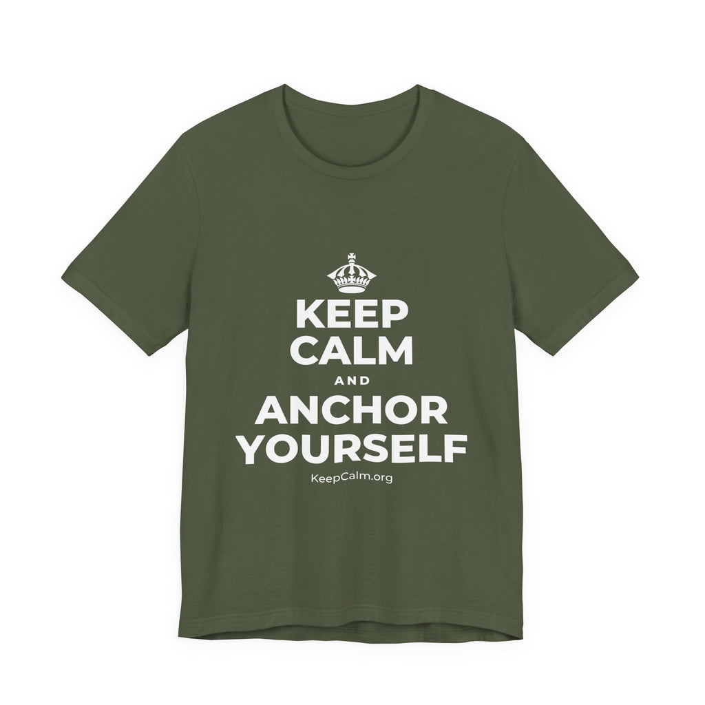 KEEP CALM AND ANCHOR YOURSELF T-Shirt (Military Green–Autumn)