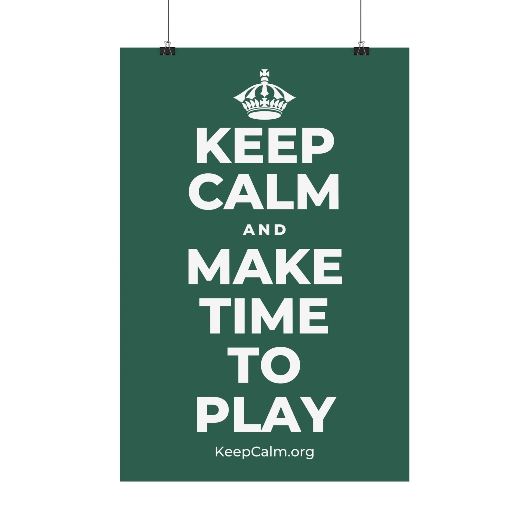KEEP CALM AND MAKE TIME TO PLAY Satin Poster