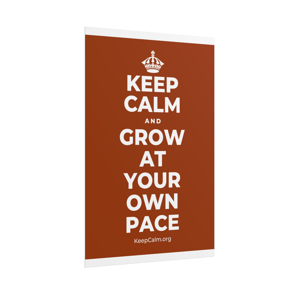 KEEP CALM AND GROW AT YOUR OWN PACE Poster