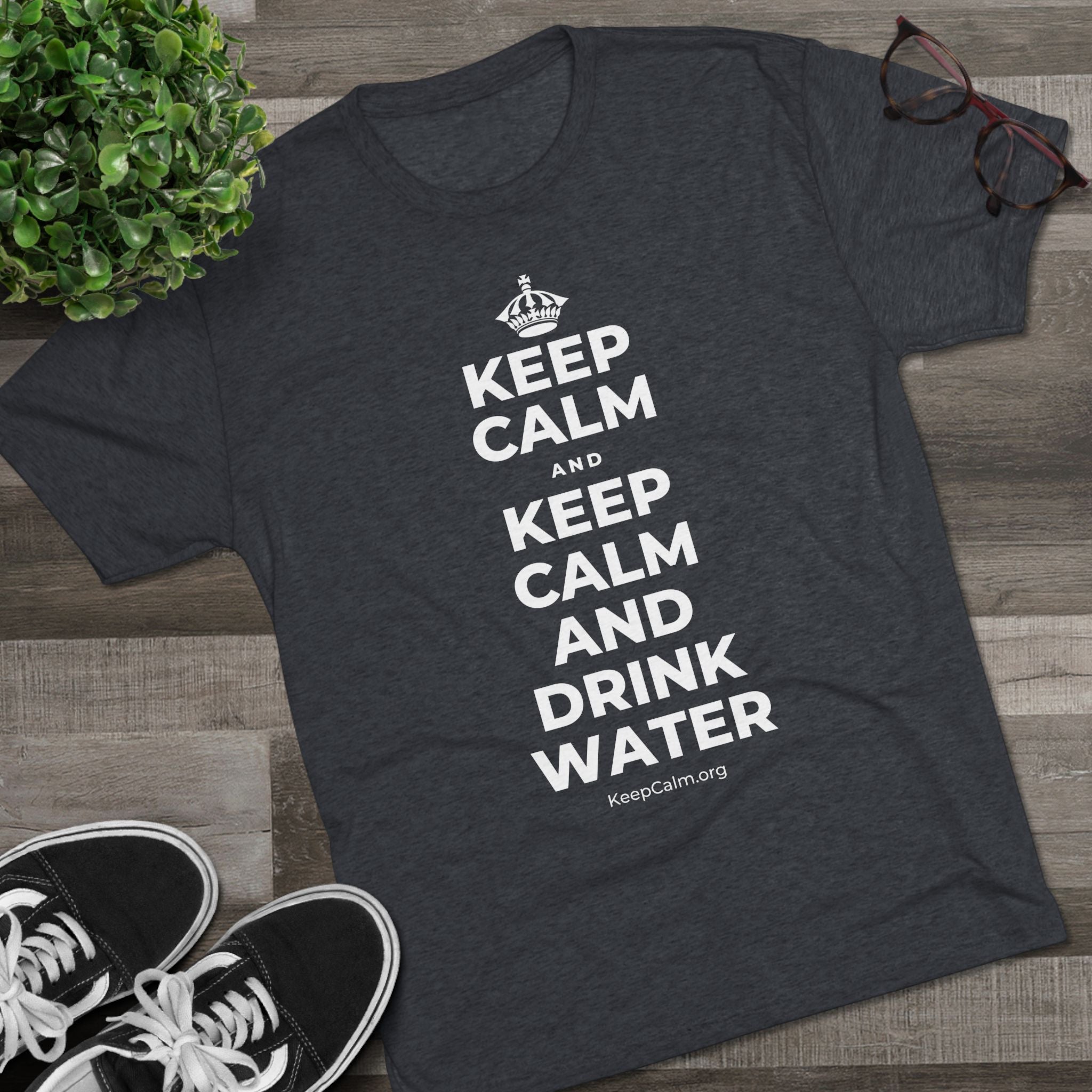 KEEP CALM AND KEEP CALM AND DRINK WATER Tri-Blend Tee