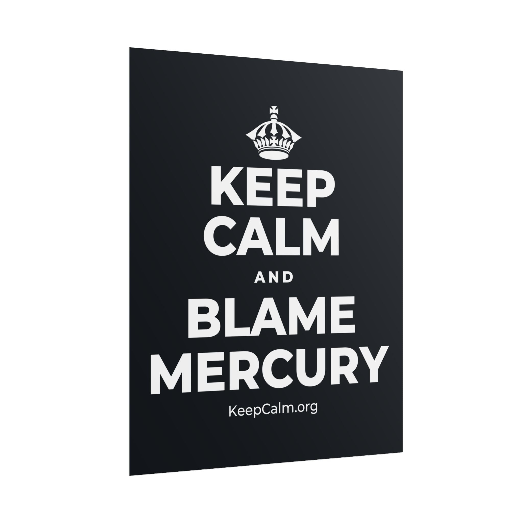 KEEP CALM AND BLAME MERCURY Poster (Dark)